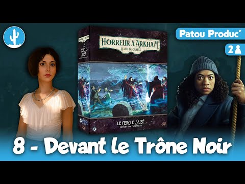 Horreur à Arkham JCE : Le Cercle Brisé - ép.8 - Devant le Trône Noir