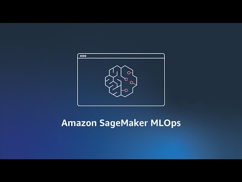 Amazon SageMaker MLOps | Amazon Web Services