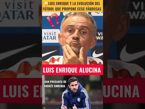 💥<strong>LUIS</strong> ENRIQUE ALUCINA CON UNA PREGUNTA DE PURO FÚTBOL SOBRE CESC FÁBREGAS Y LA EVOLUCIÓN DEL FÚTBOL