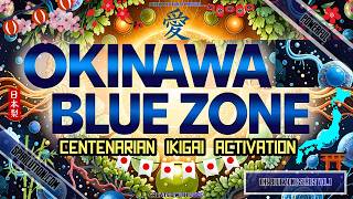 ★Okinawa BLUE ZONE Centenarian Ikigai Activation★ Live to 100+ Longevity Anti-Aging Frequency