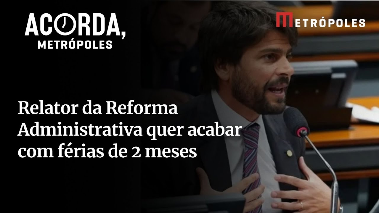 Relator da Reforma Administrativa quer acabar com férias de 2 meses