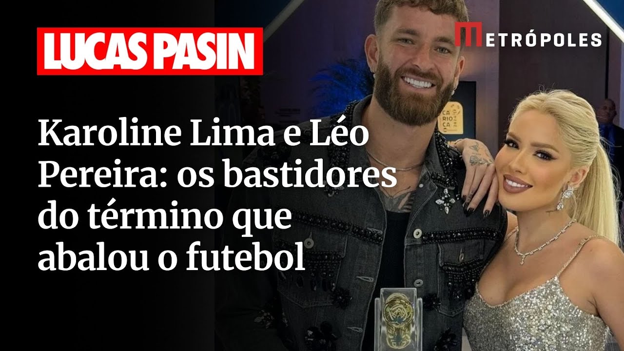 Karoline Lima e Léo Pereira os bastidores do término que abalou o futebol