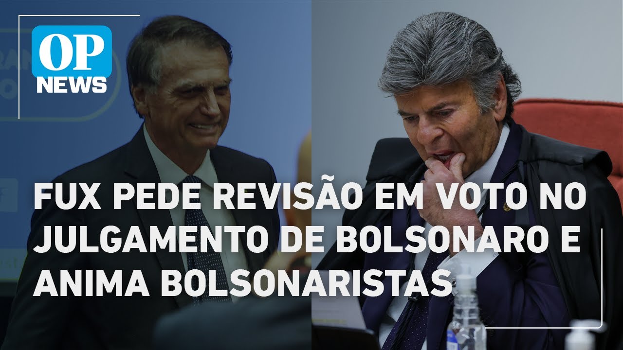 Fux pede para revisar voto em julgamento de Bolsonaro e gera expectativas em aliados | O POVO News