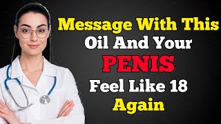 As a Penis Surgeon Reveals- Use This Oil Massage Boosts Confidence & Performance for Men Over 60