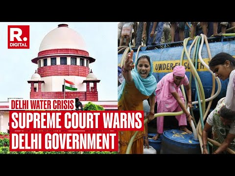 Water Crisis: SC Pulls Up Delhi Govt, Questions Measures Taken By AAP Govt To Tackle 'Tanker Mafia'