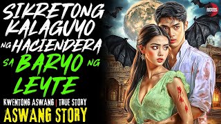 SIKRETONG KALAGUYO NG HACIENDERA SA BARYO NG LEYTE | Kwentong Aswang | True Story