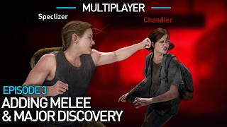 Melee & Major Discovery! | Adding Multiplayer to The Last of Us Part II (Episode 3)