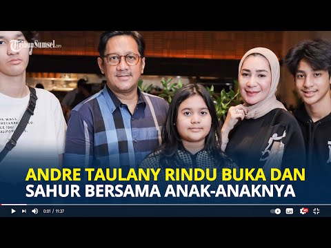 ANDRE Taulany Rindu Buka dan Sahur Bareng Keluarga, Anak-anak Dukung Sang Ayah Sibuk Cari Cuan