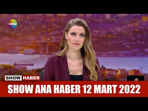 Show Ana Haber 12 Mart 2022