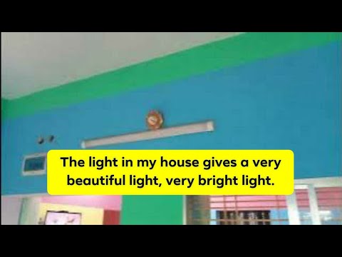 The light in my house gives a very beautiful light, very bright light.