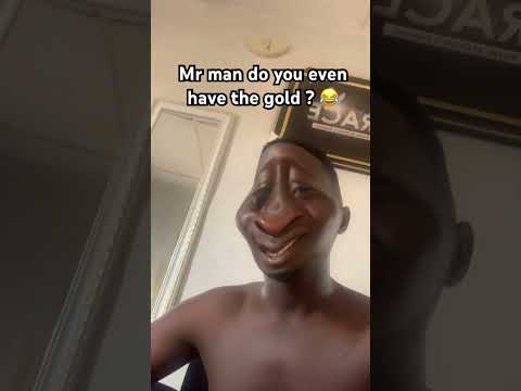Mr man do you even have the Gold ?? 😂😁😁. #comedy #funny #sketchcomedy #trend #trending #explore