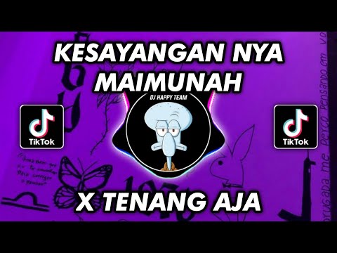 DJ KAMULAH KESAYANGAN NYA MAIMUNAH X TENANG AJA VIRAL TIKTOK TERBARU 2024