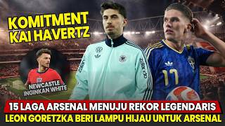 KOMITMEN TEGAS HAVERTZ🤩 Goretka Beri Lampu Hijau😍 15 Laga Menuju Rekor Legendaris😱 |Berita Arsenal