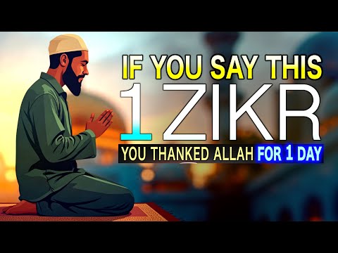 WHOEVER SAYS THIS 1 ZIKR, THANKED ALLAH FOR 1 DAY