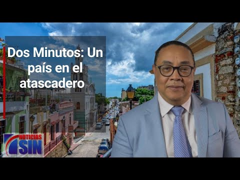 Dos Minutos: Un país en el atascadero