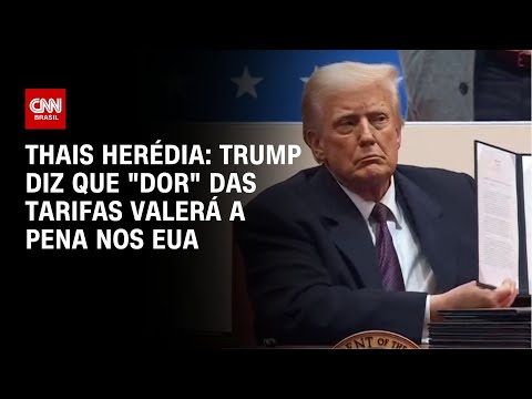 Thais Herédia: Trump diz que "dor" das tarifas valerá a pena nos EUA | CNN PRIME TIME