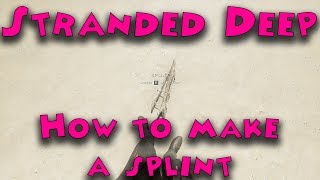 Stranded Deep: How to Make a Splint