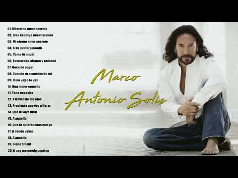 MARCO ANTONIO SOLÍS 20 CANCIONES ROMANTICÁS INMORTAL - MARCO ANTONIO SOLÍS ÉXITOS SUS MEJORES MIX
