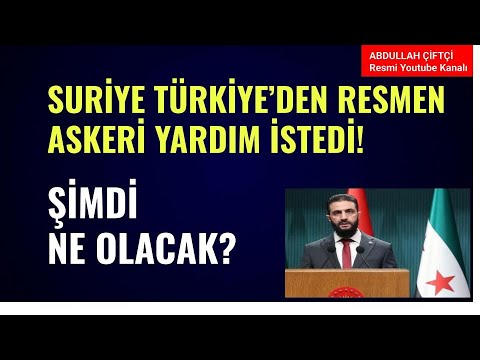 SURİYE TÜRKİYE'DEN RESMEN ASKERİ YARDIM İSTEDİ! ŞİMDİ NE OLACAK?