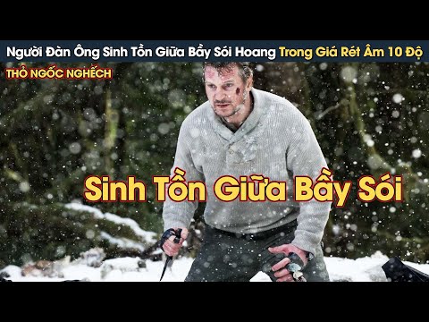 [Review Phim] Người Đàn Ông Sinh Tồn Giữa Bầy Sói Hoang Trong Giá Rét Âm 10 Độ