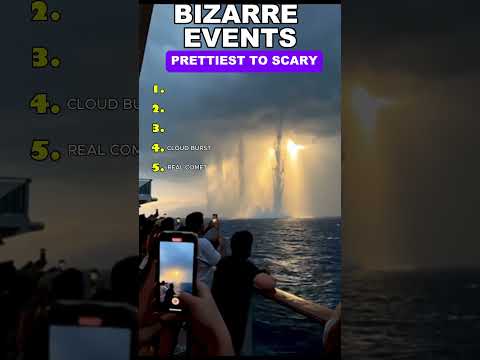 BIZARRE EVENTS from prettiest to scary