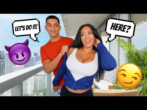ASKING HER TO DO "IT" ON THE BALCONY! *GETS FREAKY*