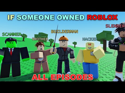 If SOMEONE Owned ROBLOX (ALL EPISODES)