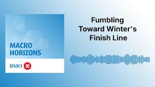 Fumbling Toward Winter's Finish Line | Macro Horizons