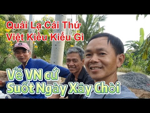 Việt Kiều Gì Kì Vậy: Về VN Suốt Ngày Xây CHòi là sao vậy?