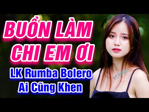 Buồn Làm Chi Em Ơi, Tiền Thắng Tình Thua - LK Rumba Bolero Trữ Tình Hay Nhất 2021 - Ai Cũng Khen Hay