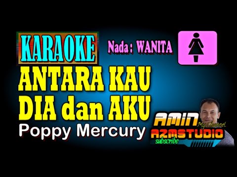 ANTARA KAU DIA DAN AKU Poppy Mercury KARAOKE Nada WANITA