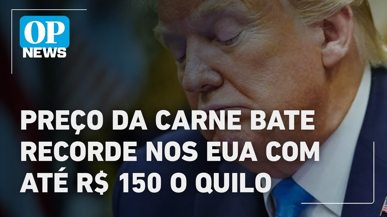 Preço da carne bovina dispara nos EUA e alcança recorde de até 150 R$ o quilo | O POVO NEWS