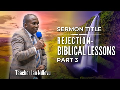 REJECTION - BIBLICAL LESSONS - Part 3 | Teacher Ian Ndlovu | 8 September 2024