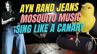 Ayn Rand Jeans, Mosquito Music, & Sing Like a Canary