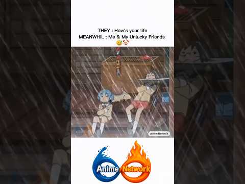 THEY : How's your lifeMEANWHIL : Me & My Unlucky Friends #Shorts #viral #AnimeNetwork