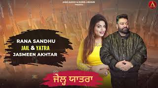 Jail Yatra | Jasmeen Akhtar | Rana Sandhu | Aish Audio  | Saggi Nexuss | Punjabi New 2025