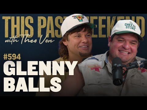 Glenny Balls | This Past Weekend w/ Theo Von #594