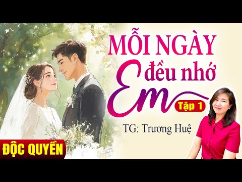 Kim Thanh đọc truyện: Mỗi ngày đều nhớ em Tập 1| Truyện ngôn tình hay