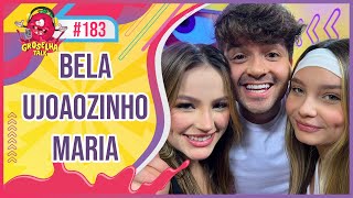 BELA FERNANDES, MARIA CLARINHA e UJOÃOZINHO - Groselha Talk #183
