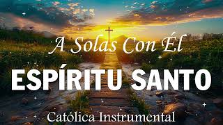 A Solas Con Él ESPÍRITU SANTO//Música católica instrumental para relajación con naturaleza/Para Orar