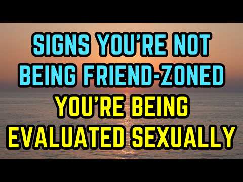 10 Signs You’re Not Being Friend-Zoned, You’re Being Evaluated Sexually (And How To Pass)