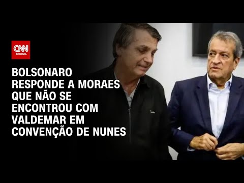 Bolsonaro responde a Moraes que não se encontrou com Valdemar em convenção de Nunes | CNN NEWSROOM