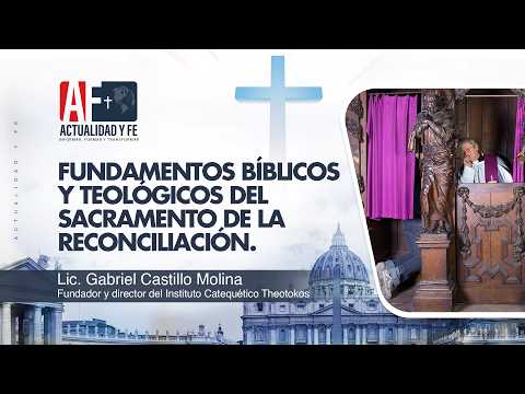 Actualidad y Fe: Fundamentos bíblicos y teológicos del sacramento de la reconciliación.