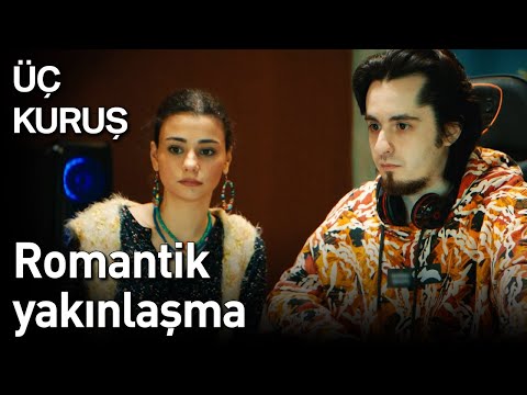 Üç Kuruş | Romantik Yakınlaşma 🥰🥰🥰