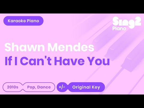 If I Can’t Have You (Piano Karaoke Instrumental) Shawn Mendes