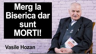 Vasile Hozan - Merg la Biserica dar sunt MORTI!