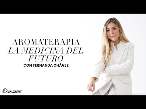 Aromaterapia: La medicina del futuro | Fernanda Chávez | Chemisette