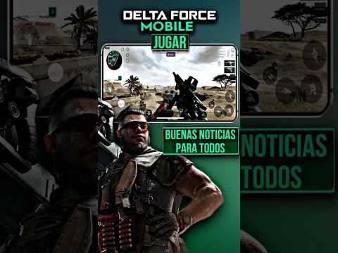 Excelentes Noticias para JUGAR DELTA FORCE MOBILE