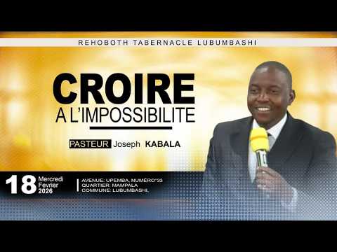 CULTE DU MERCREDI 18-02-2026 | CROIRE A L'IMPOSSIBLE I PASTEUR : Joseph KABALA
