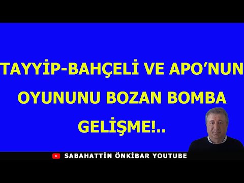 TAYYİP-BAHÇELİ VE APO'NUN OYUNUNU BOZAN BOMBA GELİŞME!